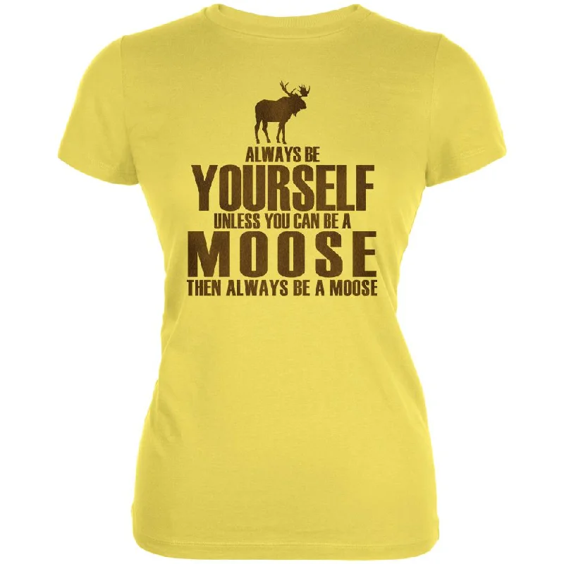 Cultural T-ShirtsAlways Be Yourself Moose Juniors Soft T Shirt