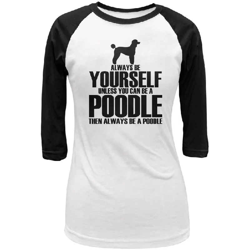 Running T-ShirtsAlways Be Yourself Poodle Juniors 3/4 Sleeve Raglan T Shirt