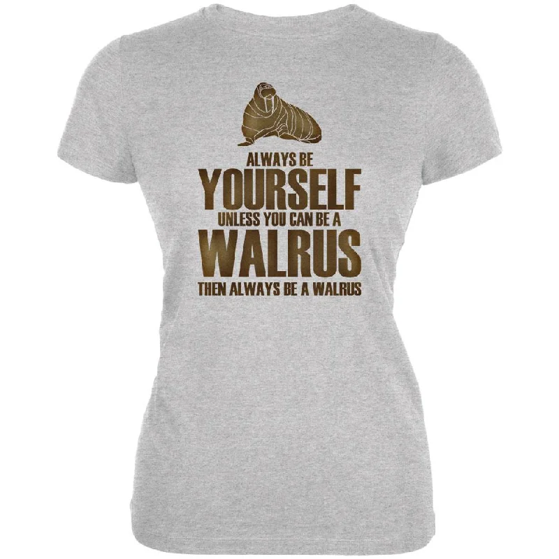 Outdoor T-ShirtsAlways Be Yourself Walrus Juniors Soft T Shirt