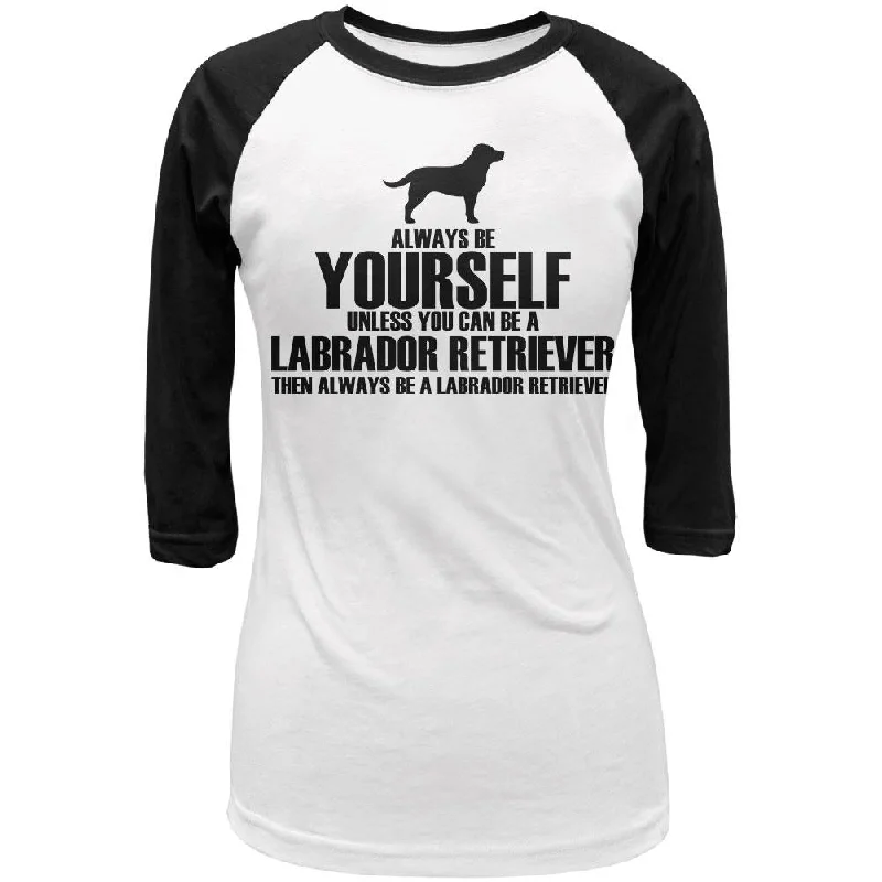 Athletic T-ShirtsAlways Be Yourself Labrador Retriever Juniors 3/4 Sleeve Raglan T Shirt