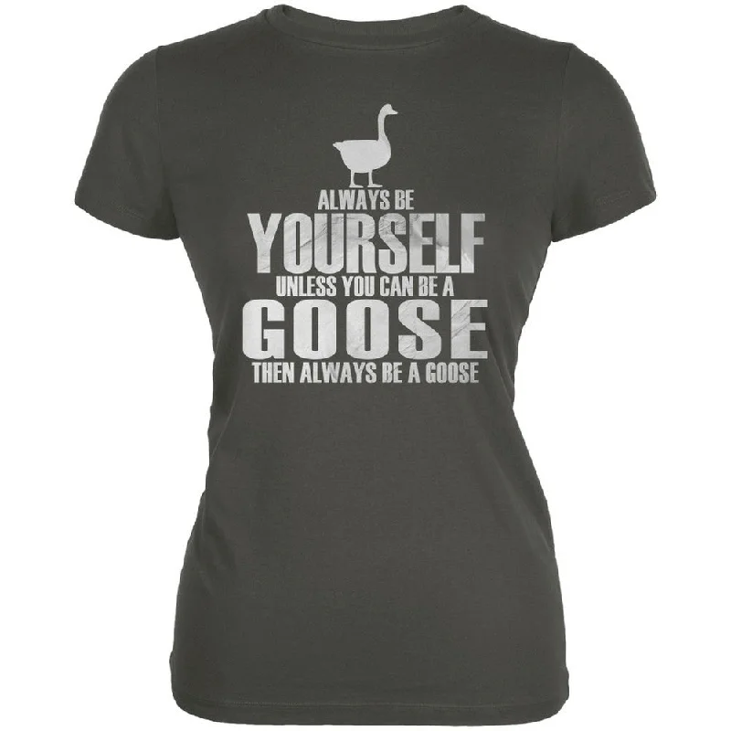 Jersey T-ShirtsAlways Be Yourself Goose Asphalt Juniors Soft T-Shirt