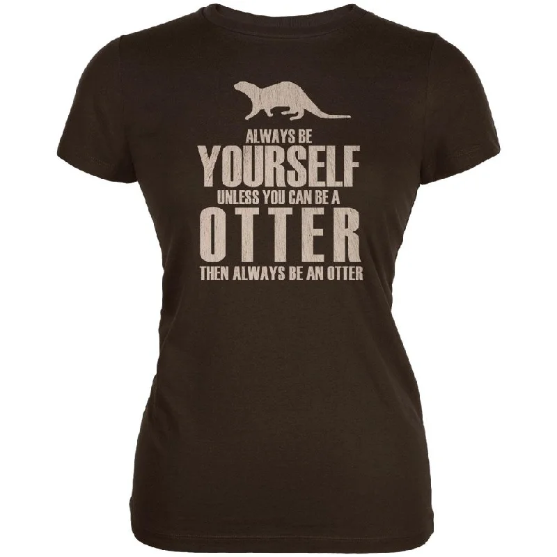 Tasseled T-ShirtsAlways Be Yourself Otter Juniors Soft T Shirt