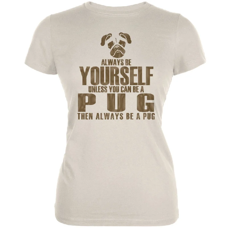 Waterproof T-ShirtsAlways Be Yourself Pug Cream Juniors Soft T-Shirt