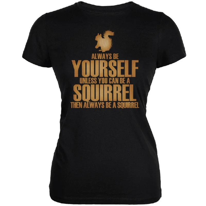 Mesh T-ShirtsAlways Be Yourself Squirrel Black Juniors Soft T-Shirt