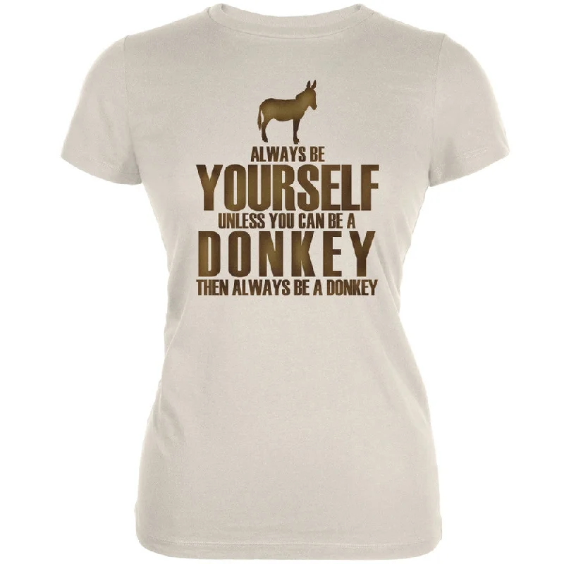 Polyester T-ShirtsAlways Be Yourself Donkey Cream Juniors Soft T-Shirt